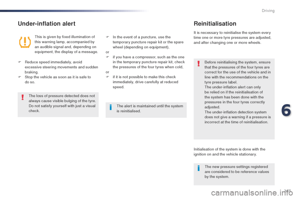 Peugeot Expert VU 2016 Owners Manual - RHD (UK, Australia) 263
Under-inflation alertReinitialisation
Before reinitialising the system, ensure
that the pressures of the four tyres are
correct for the use of the vehicle and in
line with the recommendations o Peugeot Expert VU 2016 Owners Manual - RHD (UK, Australia) 263
Under-inflation alertReinitialisation
Before reinitialising the system, ensure
that the pressures of the four tyres are
correct for the use of the vehicle and in
line with the recommendations o