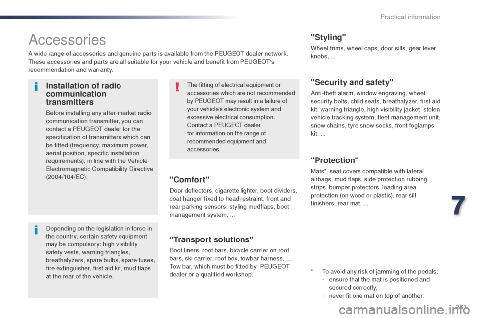 Peugeot Expert VU 2016 Owners Manual - RHD (UK, Australia) 271
Accessories
A wide range of accessories and genuine parts is available from the Peugeot dealer network.th
ese accessories and parts are all suitable for your vehicle and benefit from Pe ugeot s Peugeot Expert VU 2016 Owners Manual - RHD (UK, Australia) 271
Accessories
A wide range of accessories and genuine parts is available from the Peugeot dealer network.th
ese accessories and parts are all suitable for your vehicle and benefit from Pe ugeot s