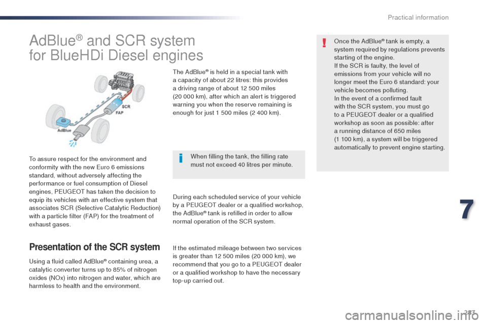 Peugeot Expert VU 2016 Owners Manual - RHD (UK, Australia) 283
AdBlue® and SCR system
for BlueHDi Diesel engines
to assure respect for the environment and
conformity with the new
eu ro 6 emissions
standard, without adversely affecting the
per formance or Peugeot Expert VU 2016 Owners Manual - RHD (UK, Australia) 283
AdBlue® and SCR system
for BlueHDi Diesel engines
to assure respect for the environment and
conformity with the new
eu ro 6 emissions
standard, without adversely affecting the
per formance or
