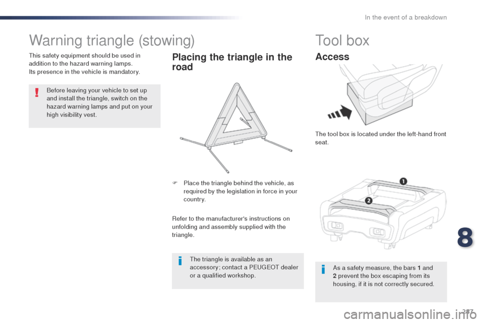 Peugeot Expert VU 2016 Owners Manual - RHD (UK, Australia) 287
Warning triangle (stowing)
Before leaving your vehicle to set up
and install the triangle, switch on the
hazard warning lamps and put on your
high visibility vest.
th
is safety equipment shoul Peugeot Expert VU 2016 Owners Manual - RHD (UK, Australia) 287
Warning triangle (stowing)
Before leaving your vehicle to set up
and install the triangle, switch on the
hazard warning lamps and put on your
high visibility vest.
th
is safety equipment shoul