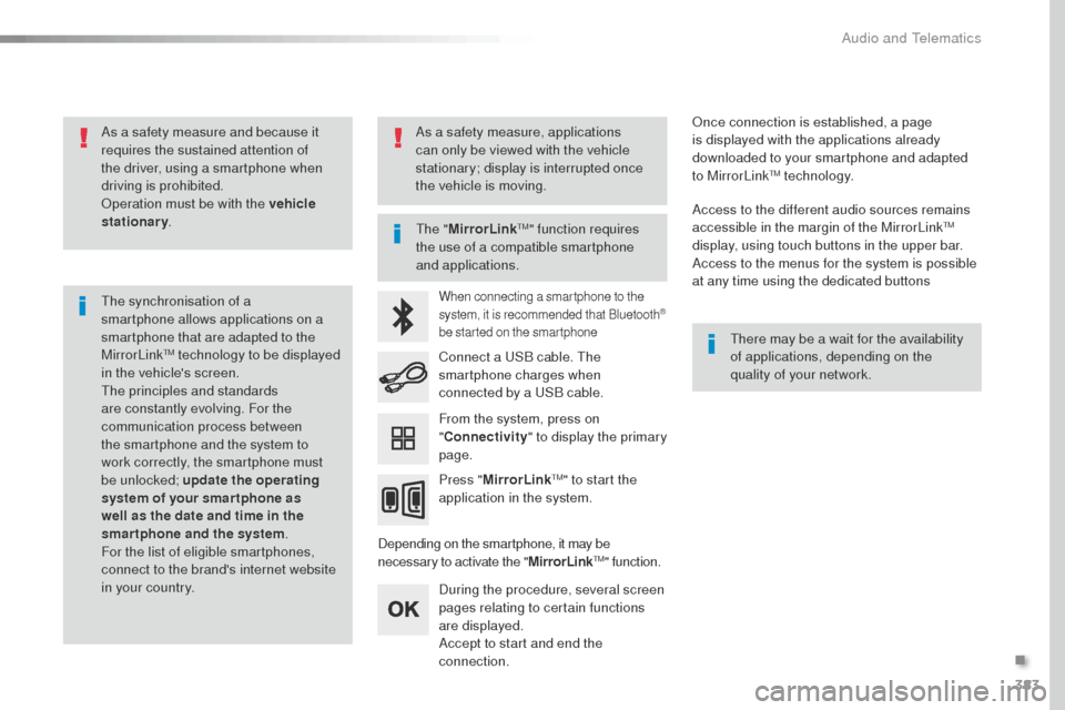 Peugeot Expert VU 2016 Owners Manual - RHD (UK, Australia) 383
As a safety measure and because it
requires the sustained attention of
the driver, using a smartphone when
driving is prohibited.
op
eration must be with the vehicle
stationary .
th
e synchro Peugeot Expert VU 2016 Owners Manual - RHD (UK, Australia) 383
As a safety measure and because it
requires the sustained attention of
the driver, using a smartphone when
driving is prohibited.
op
eration must be with the vehicle
stationary .
th
e synchro