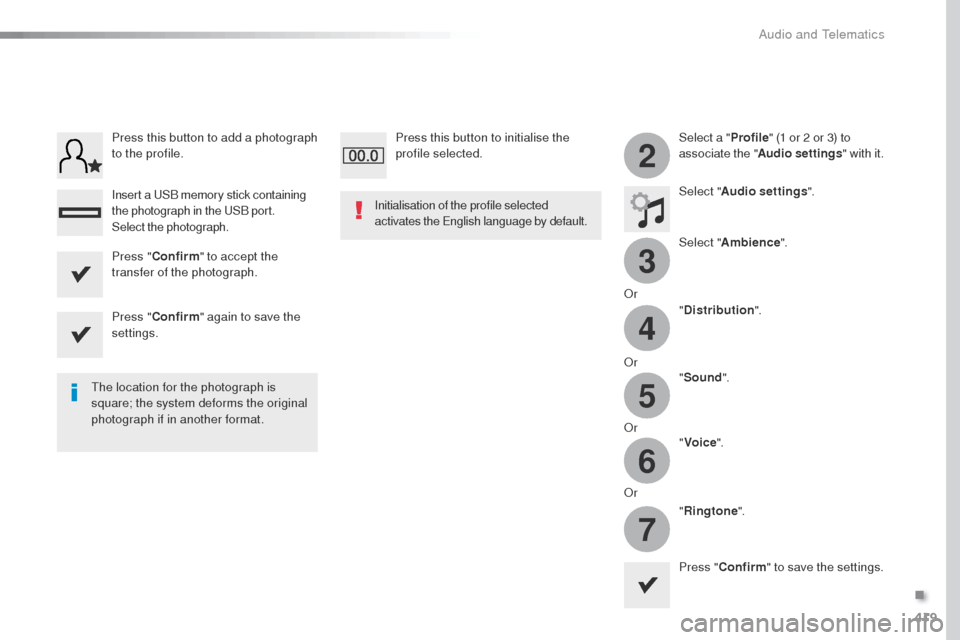 Peugeot Expert VU 2016 Owners Manual - RHD (UK, Australia) 419
3
2
4
5
6
7
Select a "Profile" (1 or 2 or 3) to
associate the " Audio settings " with it.
Select " Audio settings ".
Select " Ambience ".
o
r "Distribution ".
o
r "Sound ".
o
r "Voice ".
o
r Peugeot Expert VU 2016 Owners Manual - RHD (UK, Australia) 419
3
2
4
5
6
7
Select a "Profile" (1 or 2 or 3) to
associate the " Audio settings " with it.
Select " Audio settings ".
Select " Ambience ".
o
r "Distribution ".
o
r "Sound ".
o
r "Voice ".
o
r