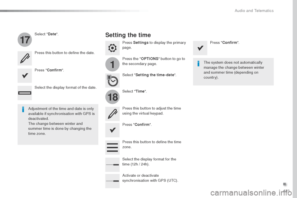 Peugeot Expert VU 2016 Owners Manual - RHD (UK, Australia) 421
1
17
18
Press Settings to display the primary
page.
Press the " OPTIONS" button to go to
the secondary page.
Select "
Date".
Select "Time".
Select "
Setting the time- date ".
Adjustment of the t Peugeot Expert VU 2016 Owners Manual - RHD (UK, Australia) 421
1
17
18
Press Settings to display the primary
page.
Press the " OPTIONS" button to go to
the secondary page.
Select "
Date".
Select "Time".
Select "
Setting the time- date ".
Adjustment of the t