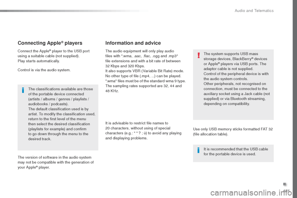 Peugeot Expert VU 2016  Owners Manual - RHD (UK, Australia) 455
Connecting Apple® players
Connect the Apple® player to the uSB port 
using a suitable cable (not supplied).
Play starts automatically.
Control is via the audio system.
th

e classifications avai