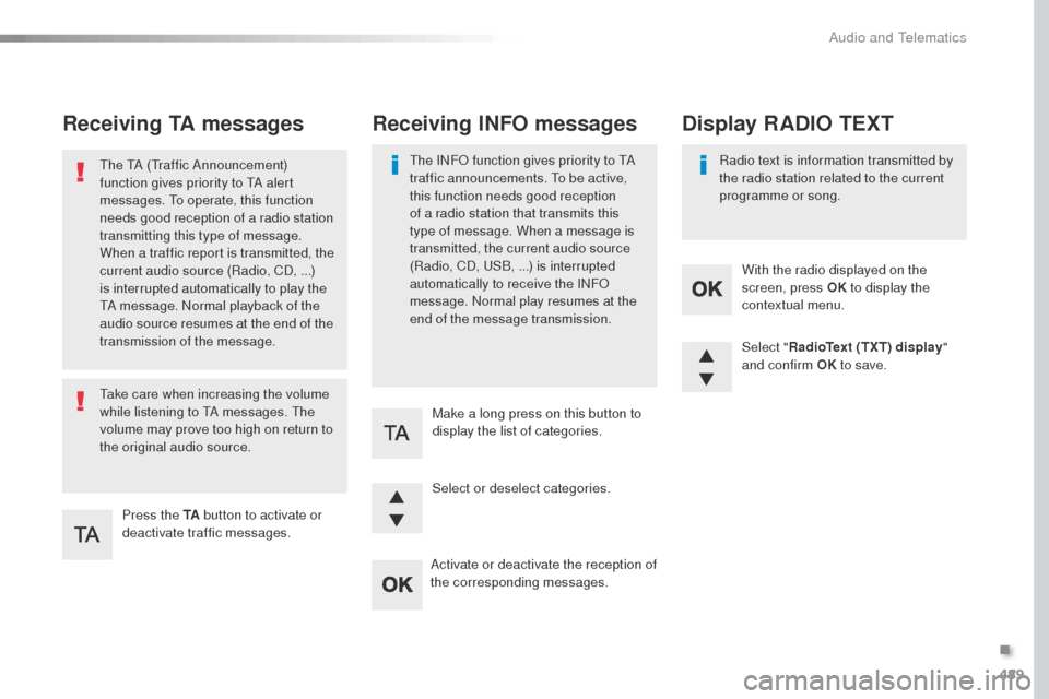 Peugeot Expert VU 2016  Owners Manual - RHD (UK, Australia) 489
Receiving TA messages
Press the TA button to activate or 
deactivate traffic messages.
th

e  t
A (tr
 affic Announcement) 
function gives priority to  t
A a
 lert 
messages.  t
o o
 perate, this 