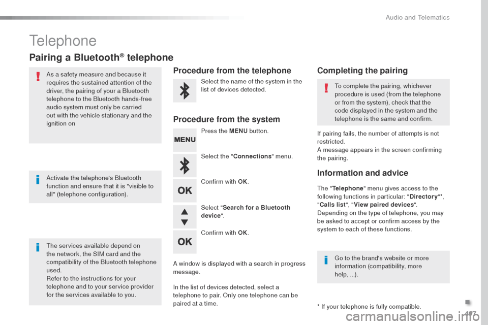 Peugeot Expert VU 2016  Owners Manual - RHD (UK, Australia) 497
telephone
Pairing a Bluetooth® telephone
As a safety measure and because it 
requires the sustained attention of the 
driver, the pairing of your a Bluetooth 
telephone to the Bluetooth hands-fre