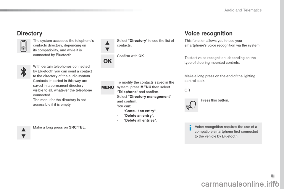 Peugeot Expert VU 2016  Owners Manual - RHD (UK, Australia) 501
to modify the contacts saved in the 
system, press MENU then select 
" Telephone " and confirm.
Select " Directory management " 
and confirm.
Yo u  c a n :
-
  "Consult an entr y ",
-
  "Delete an