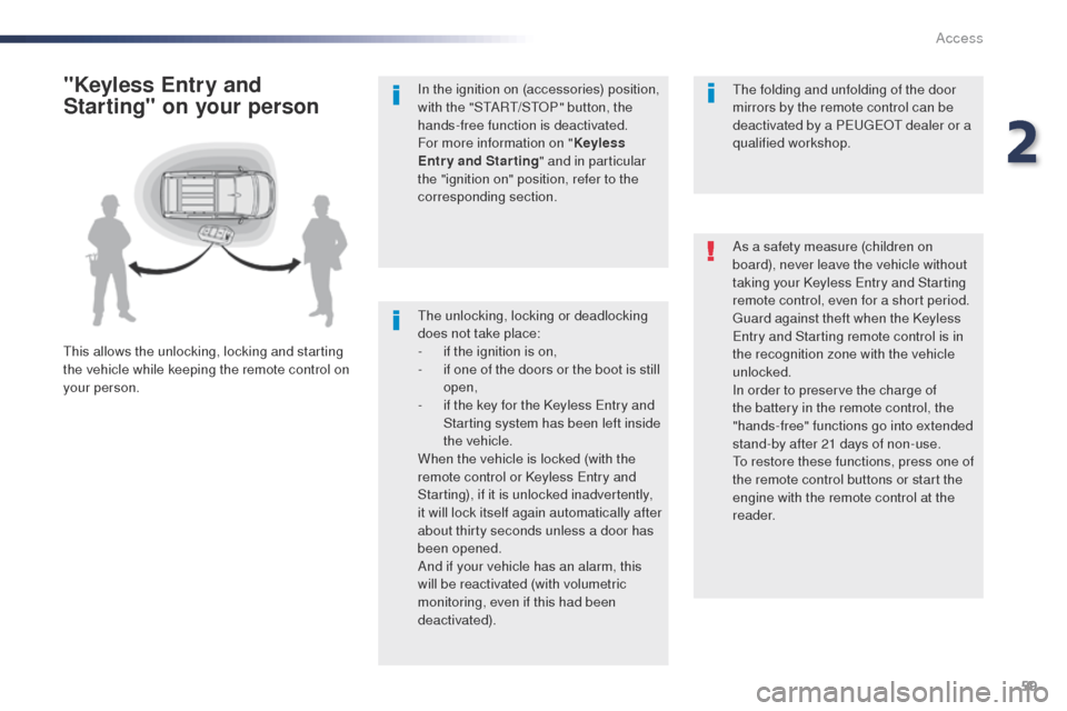 Peugeot Expert VU 2016   - RHD (UK, Australia) User Guide 59
the unlocking, locking or deadlocking 
does not take place:
- 
i
 f the ignition is on,
-
 
i
 f one of the doors or the boot is still 
open,
-
 
i
 f the key for the Keyless  e
n
 try and 
Startin