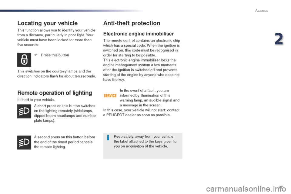 Peugeot Expert VU 2016 - RHD (UK, Australia) Repair Manual 67
Locating your vehicle
this function allows you to identify your vehicle
from a distance, particularly in poor light. Your
vehicle must have been locked for more than
five seconds.F
P
ress thi Peugeot Expert VU 2016 - RHD (UK, Australia) Repair Manual 67
Locating your vehicle
this function allows you to identify your vehicle
from a distance, particularly in poor light. Your
vehicle must have been locked for more than
five seconds.F
P
ress thi