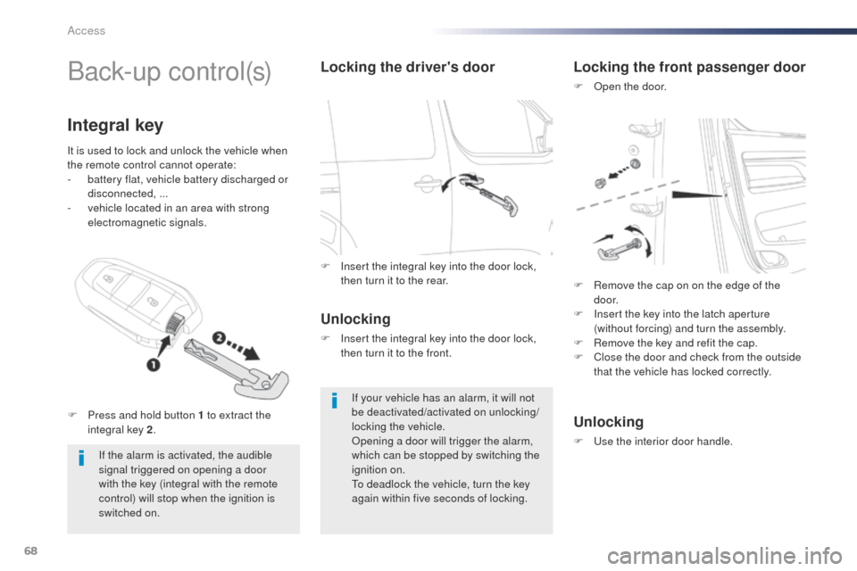 Peugeot Expert VU 2016 - RHD (UK, Australia) Repair Manual 68
B a c k- u p c o nt r o l (s)
If the alarm is activated, the audible
signal triggered on opening a door
with the key (integral with the remote
control) will stop when the ignition is
switched Peugeot Expert VU 2016 - RHD (UK, Australia) Repair Manual 68
B a c k- u p c o nt r o l (s)
If the alarm is activated, the audible
signal triggered on opening a door
with the key (integral with the remote
control) will stop when the ignition is
switched