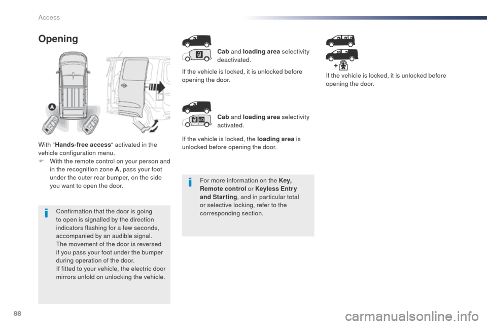 Peugeot Expert VU 2016   - RHD (UK, Australia) Owners Guide 88
For more information on the Key, 
Remote control or Keyless Entr y 
and Starting , and in particular total 
or selective locking, refer to the 
corresponding section.
Confirmation that the door is 
