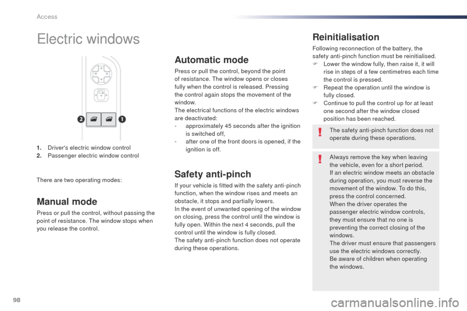 Peugeot Expert VU 2016   - RHD (UK, Australia) Owners Manual 98
1. Drivers electric window control
2. Passenger electric window control
Reinitialisation
Following reconnection of the battery, the 
safety anti-pinch function must be reinitialised.
F
 
L
 ower t