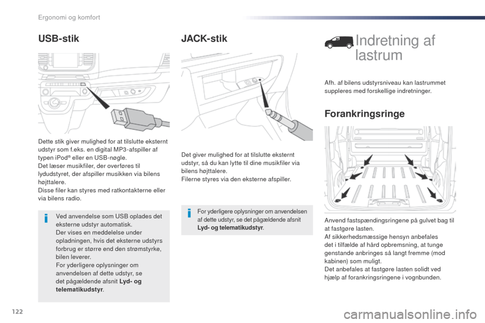 Peugeot Expert VU 2016 Instruktionsbog (in Danish) 122
Expert_da_Chap03_ergonomie-et-confort_ed01-2016
JACK- stik
Det giver mulighed for at tilslutte eksternt
udstyr, så du kan lytte til dine musikfiler via
bilens højttalere.
Filerne styres via de Peugeot Expert VU 2016 Instruktionsbog (in Danish) 122
Expert_da_Chap03_ergonomie-et-confort_ed01-2016
JACK- stik
Det giver mulighed for at tilslutte eksternt
udstyr, så du kan lytte til dine musikfiler via
bilens højttalere.
Filerne styres via de