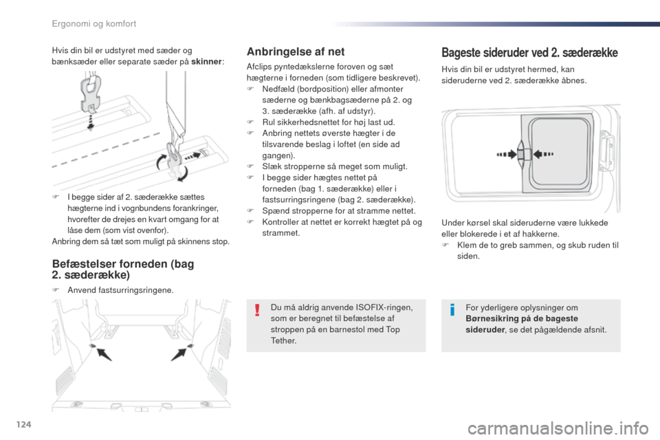 Peugeot Expert VU 2016 Instruktionsbog (in Danish) 124
Expert_da_Chap03_ergonomie-et-confort_ed01-2016
Anbringelse af net
Afclips pyntedækslerne foroven og sæt
hægterne i forneden (som tidligere beskrevet).
F
N
edfæld (bordposition) eller afmon Peugeot Expert VU 2016 Instruktionsbog (in Danish) 124
Expert_da_Chap03_ergonomie-et-confort_ed01-2016
Anbringelse af net
Afclips pyntedækslerne foroven og sæt
hægterne i forneden (som tidligere beskrevet).
F
N
edfæld (bordposition) eller afmon