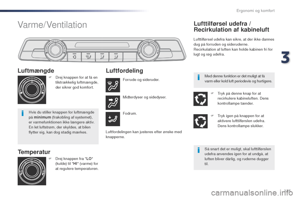 Peugeot Expert VU 2016 Instruktionsbog (in Danish) 125
Expert_da_Chap03_ergonomie-et-confort_ed01-2016
Temperatur
Luftmængde
F Drej knappen for at få en
tilstrækkelig luftmængde,
der sikrer god komfort.
Hvis du stiller knappen for luftmængde
p Peugeot Expert VU 2016 Instruktionsbog (in Danish) 125
Expert_da_Chap03_ergonomie-et-confort_ed01-2016
Temperatur
Luftmængde
F Drej knappen for at få en
tilstrækkelig luftmængde,
der sikrer god komfort.
Hvis du stiller knappen for luftmængde
p