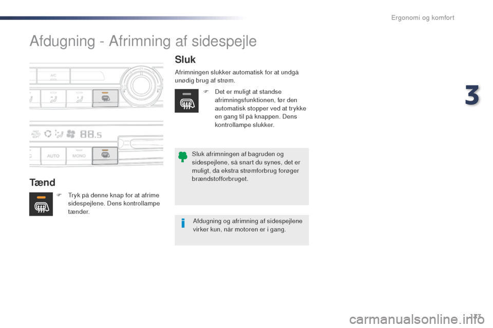 Peugeot Expert VU 2016 Instruktionsbog (in Danish) 133
Expert_da_Chap03_ergonomie-et-confort_ed01-2016
Afdugning - Afrimning af sidespejle
Tæ n dSluk
F tryk på denne knap for at afrime
sidespejlene. Dens kontrollampe
tænder. Afrimningen slukker Peugeot Expert VU 2016 Instruktionsbog (in Danish) 133
Expert_da_Chap03_ergonomie-et-confort_ed01-2016
Afdugning - Afrimning af sidespejle
Tæ n dSluk
F tryk på denne knap for at afrime
sidespejlene. Dens kontrollampe
tænder. Afrimningen slukker