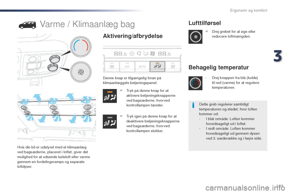 Peugeot Expert VU 2016 Instruktionsbog (in Danish) 137
Expert_da_Chap03_ergonomie-et-confort_ed01-2016
Varme / Klimaanlæg bag
Aktivering/afbrydelse
F tryk på denne knap for at aktivere betjeningsknapperne
ved bagsæderne, hvorved
kontrollampen tà Peugeot Expert VU 2016 Instruktionsbog (in Danish) 137
Expert_da_Chap03_ergonomie-et-confort_ed01-2016
Varme / Klimaanlæg bag
Aktivering/afbrydelse
F tryk på denne knap for at aktivere betjeningsknapperne
ved bagsæderne, hvorved
kontrollampen tÃ