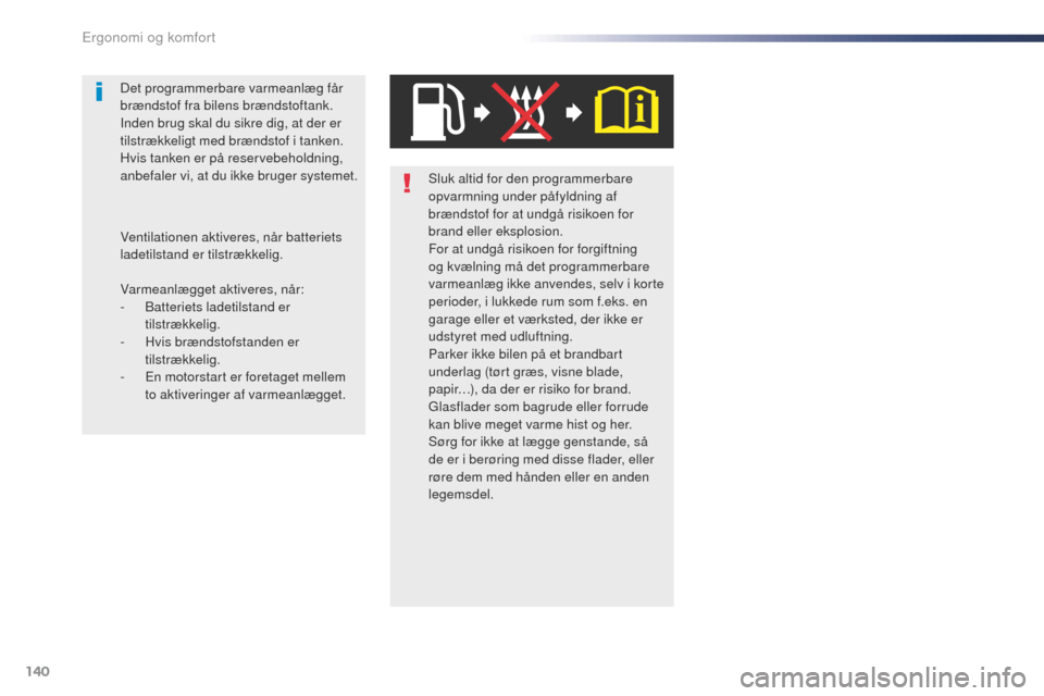 Peugeot Expert VU 2016 Instruktionsbog (in Danish) 140
Expert_da_Chap03_ergonomie-et-confort_ed01-2016
Sluk altid for den programmerbare
opvarmning under påfyldning af
brændstof for at undgå risikoen for
brand eller eksplosion.
For at undgå ris Peugeot Expert VU 2016 Instruktionsbog (in Danish) 140
Expert_da_Chap03_ergonomie-et-confort_ed01-2016
Sluk altid for den programmerbare
opvarmning under påfyldning af
brændstof for at undgå risikoen for
brand eller eksplosion.
For at undgå ris