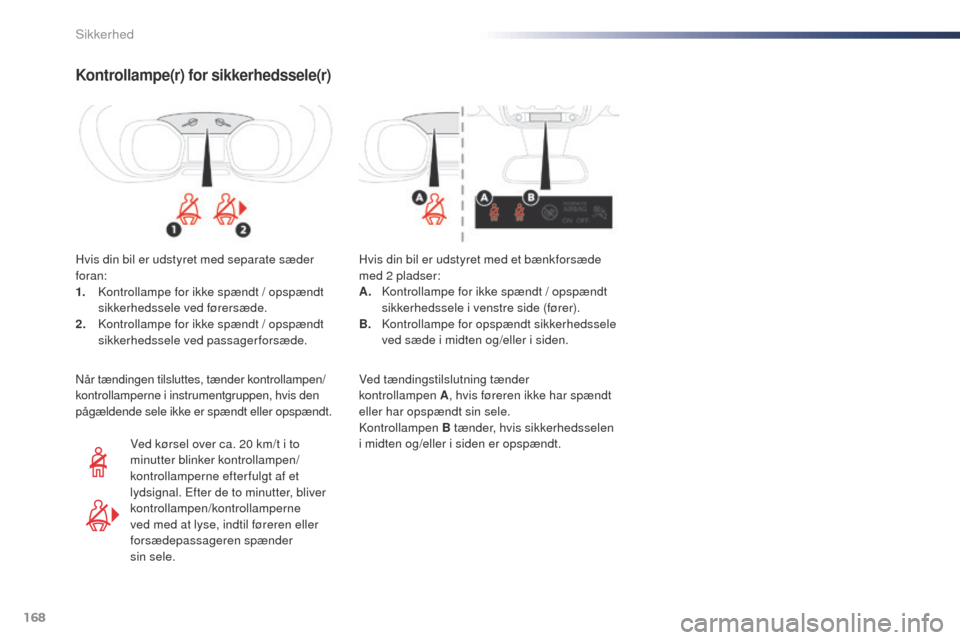 Peugeot Expert VU 2016 Instruktionsbog (in Danish) 168
Expert_da_Chap05_securite_ed01-2016
Kontrollampe(r) for sikkerhedssele(r)
Hvis din bil er udstyret med separate sæder
foran:
1.
K
ontrollampe for ikke spændt / opspændt
sikkerhedssele ved f Peugeot Expert VU 2016 Instruktionsbog (in Danish) 168
Expert_da_Chap05_securite_ed01-2016
Kontrollampe(r) for sikkerhedssele(r)
Hvis din bil er udstyret med separate sæder
foran:
1.
K
ontrollampe for ikke spændt / opspændt
sikkerhedssele ved f