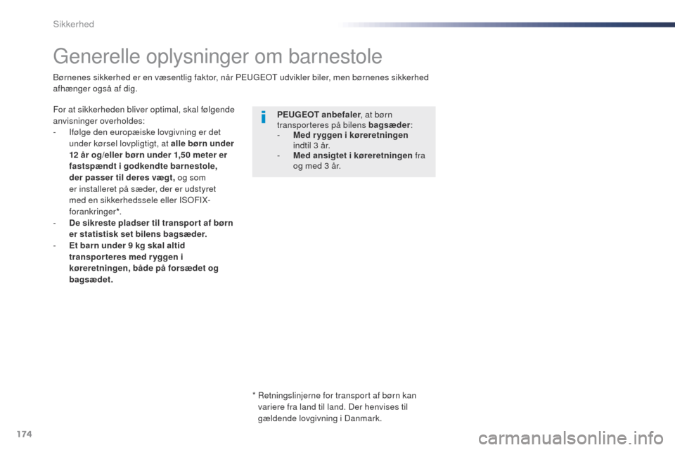 Peugeot Expert VU 2016 Instruktionsbog (in Danish) 174
Expert_da_Chap05_securite_ed01-2016
generelle oplysninger om barnestole
For at sikkerheden bliver optimal, skal følgende
anvisninger overholdes:
-
I
følge den europæiske lovgivning er det
u Peugeot Expert VU 2016 Instruktionsbog (in Danish) 174
Expert_da_Chap05_securite_ed01-2016
generelle oplysninger om barnestole
For at sikkerheden bliver optimal, skal følgende
anvisninger overholdes:
-
I
følge den europæiske lovgivning er det
u