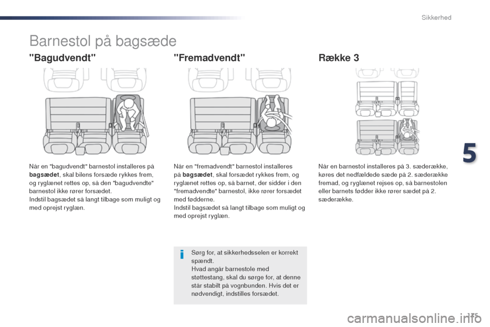 Peugeot Expert VU 2016 Instruktionsbog (in Danish) 175
Expert_da_Chap05_securite_ed01-2016
Barnestol på bagsæde
"Bagudvendt"
Når en "bagudvendt" barnestol installeres på
bagsædet, skal bilens forsæde rykkes frem,
og ryglænet rettes op, så de Peugeot Expert VU 2016 Instruktionsbog (in Danish) 175
Expert_da_Chap05_securite_ed01-2016
Barnestol på bagsæde
"Bagudvendt"
Når en "bagudvendt" barnestol installeres på
bagsædet, skal bilens forsæde rykkes frem,
og ryglænet rettes op, så de