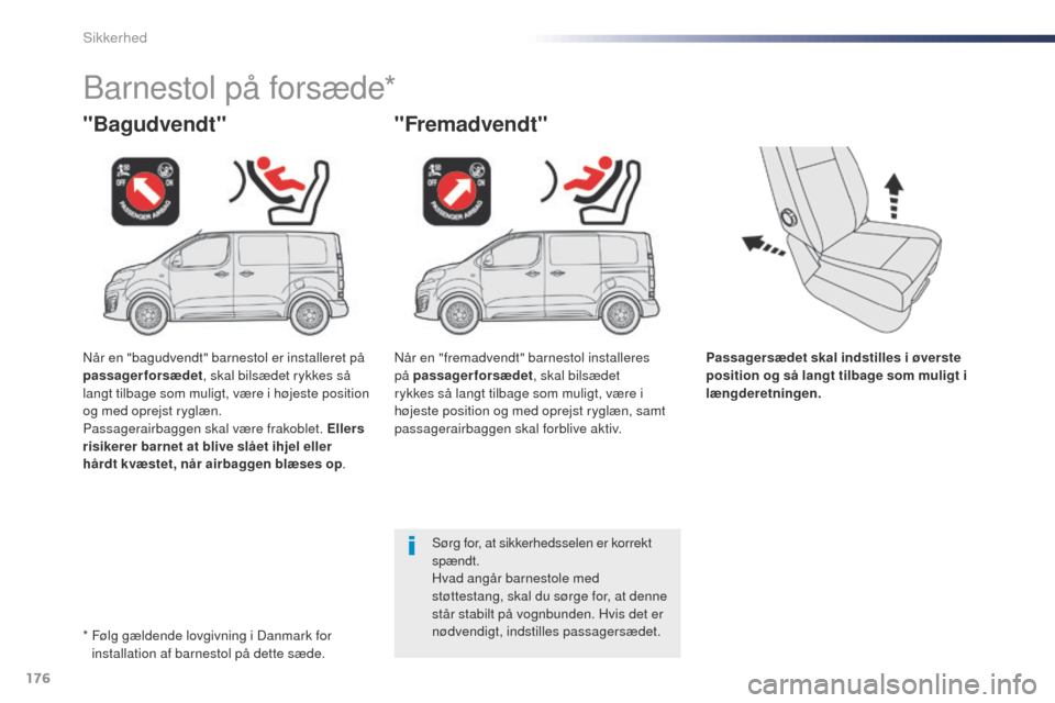 Peugeot Expert VU 2016 Instruktionsbog (in Danish) 176
Expert_da_Chap05_securite_ed01-2016
Passagersædet skal indstilles i øverste
position og så langt tilbage som muligt i
længderetningen.
"Bagudvendt"
Barnestol på forsæde*
"Fremadvendt"
Sør Peugeot Expert VU 2016 Instruktionsbog (in Danish) 176
Expert_da_Chap05_securite_ed01-2016
Passagersædet skal indstilles i øverste
position og så langt tilbage som muligt i
længderetningen.
"Bagudvendt"
Barnestol på forsæde*
"Fremadvendt"
Sør