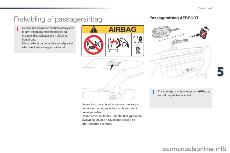 Peugeot Expert VU 2016 Instruktionsbog (in Danish) 177
Expert_da_Chap05_securite_ed01-2016
Passagerairbag AFBRUDT
For yderligere oplysninger om Airbags,
se det pågældende afsnit.
Frakobling af passagerairbag
Der må ikke installeres fastholdelsessy Peugeot Expert VU 2016 Instruktionsbog (in Danish) 177
Expert_da_Chap05_securite_ed01-2016
Passagerairbag AFBRUDT
For yderligere oplysninger om Airbags,
se det pågældende afsnit.
Frakobling af passagerairbag
Der må ikke installeres fastholdelsessy