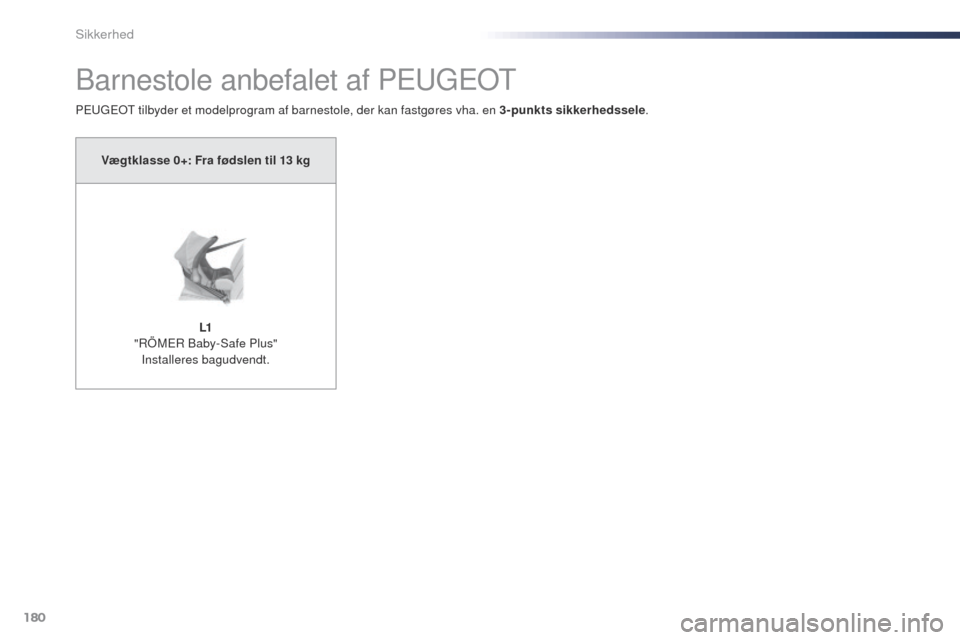 Peugeot Expert VU 2016 Instruktionsbog (in Danish) 180
Expert_da_Chap05_securite_ed01-2016
Barnestole anbefalet af PEugEo t
PEugEot tilbyder et modelprogram af barnestole, der kan fastgøres vha. en 3-punkts sikkerhedssele .
Vægtklasse 0+: Fra fødsl Peugeot Expert VU 2016 Instruktionsbog (in Danish) 180
Expert_da_Chap05_securite_ed01-2016
Barnestole anbefalet af PEugEo t
PEugEot tilbyder et modelprogram af barnestole, der kan fastgøres vha. en 3-punkts sikkerhedssele .
Vægtklasse 0+: Fra fødsl