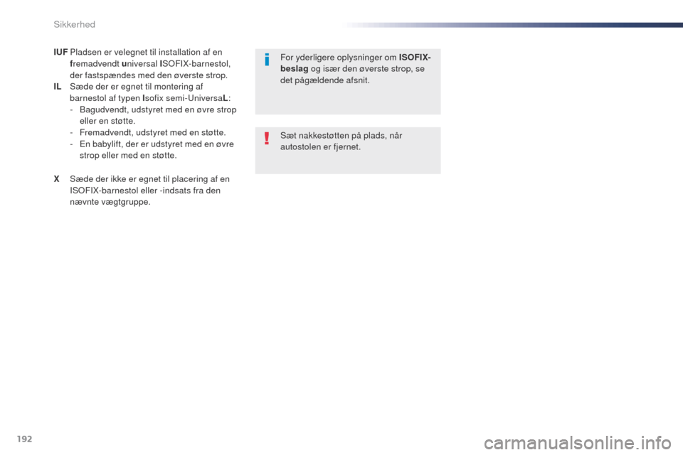 Peugeot Expert VU 2016 Instruktionsbog (in Danish) 192
Expert_da_Chap05_securite_ed01-2016
IUF Pladsen er velegnet til installation af en fremadvendt u niversal IS
oF IX-barnestol,
der fastspændes med den øverste strop.
IL
S
æde der er egnet til Peugeot Expert VU 2016 Instruktionsbog (in Danish) 192
Expert_da_Chap05_securite_ed01-2016
IUF Pladsen er velegnet til installation af en fremadvendt u niversal IS
oF IX-barnestol,
der fastspændes med den øverste strop.
IL
S
æde der er egnet til