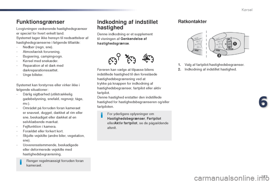 Peugeot Expert VU 2016 Instruktionsbog (in Danish) 227
Expert_da_Chap06_conduite_ed01-2016
Indkodning af indstillet
hastighed
Denne indkodning er et supplement
til visningen af Genkendelse af
hastighedsgrænse .
Føreren kan vælge at tilpasse bile Peugeot Expert VU 2016 Instruktionsbog (in Danish) 227
Expert_da_Chap06_conduite_ed01-2016
Indkodning af indstillet
hastighed
Denne indkodning er et supplement
til visningen af Genkendelse af
hastighedsgrænse .
Føreren kan vælge at tilpasse bile