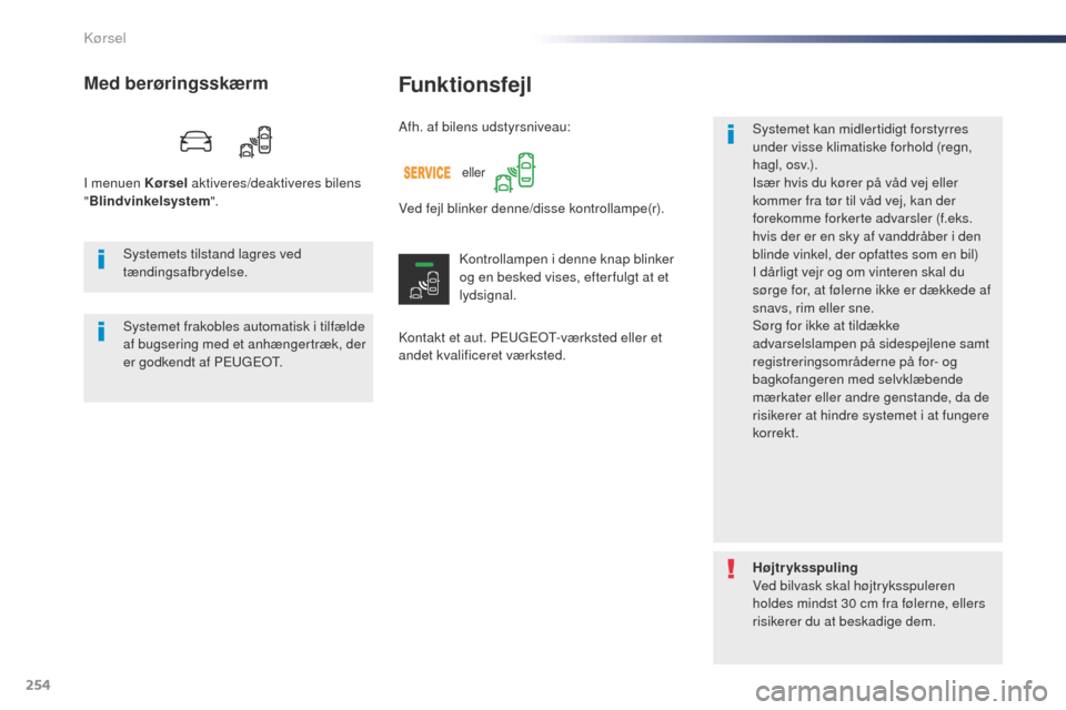 Peugeot Expert VU 2016 Instruktionsbog (in Danish) 254
Expert_da_Chap06_conduite_ed01-2016
Funktionsfejl
Kontakt et aut. PEugEo t- værksted eller et
andet kvalificeret værksted. Systemet kan midlertidigt forstyrres
under visse klimatiske forhold ( Peugeot Expert VU 2016 Instruktionsbog (in Danish) 254
Expert_da_Chap06_conduite_ed01-2016
Funktionsfejl
Kontakt et aut. PEugEo t- værksted eller et
andet kvalificeret værksted. Systemet kan midlertidigt forstyrres
under visse klimatiske forhold (