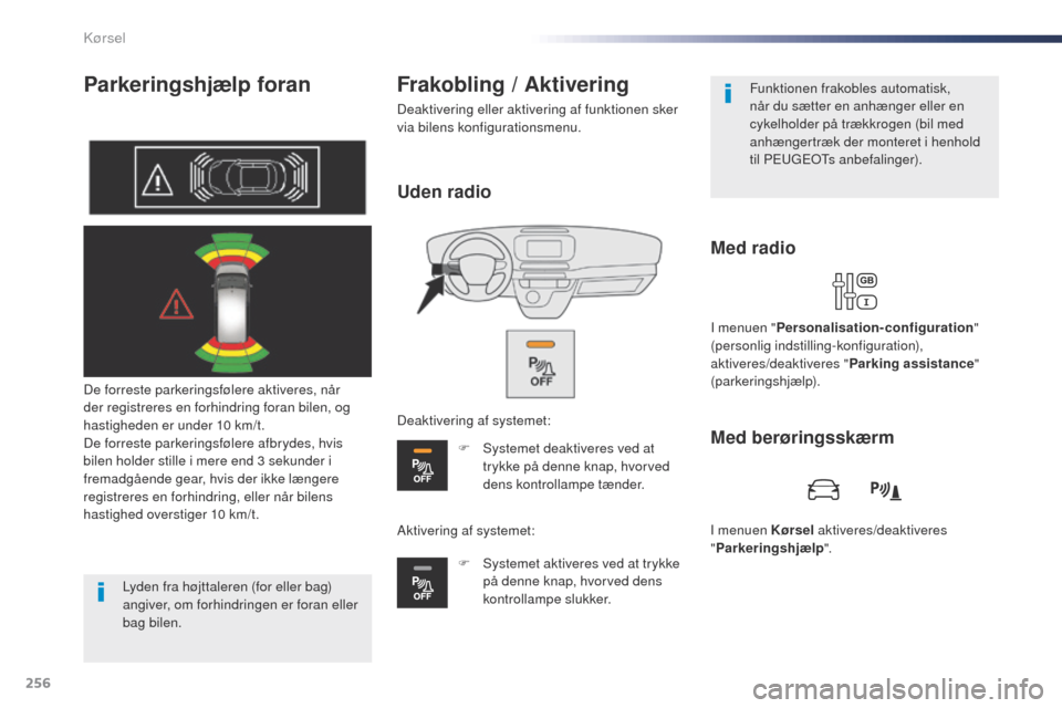 Peugeot Expert VU 2016 Instruktionsbog (in Danish) 256
Expert_da_Chap06_conduite_ed01-2016
Parkeringshjælp foran
De forreste parkeringsfølere aktiveres, når
der registreres en forhindring foran bilen, og
hastigheden er under 10 km/t.
De forreste Peugeot Expert VU 2016 Instruktionsbog (in Danish) 256
Expert_da_Chap06_conduite_ed01-2016
Parkeringshjælp foran
De forreste parkeringsfølere aktiveres, når
der registreres en forhindring foran bilen, og
hastigheden er under 10 km/t.
De forreste
