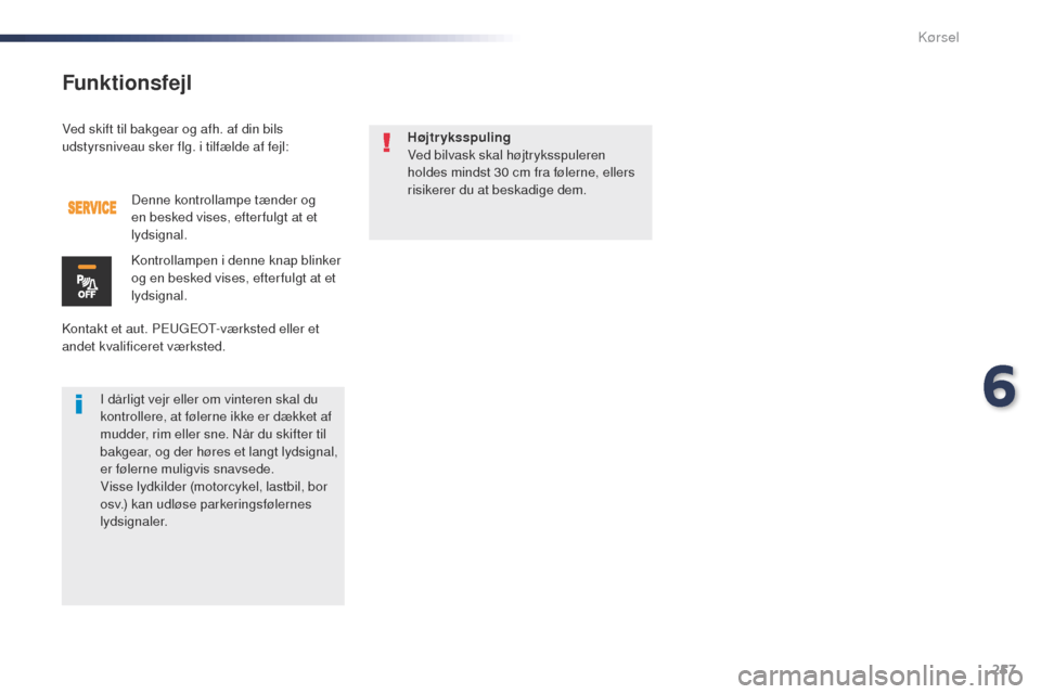 Peugeot Expert VU 2016 Instruktionsbog (in Danish) 257
Expert_da_Chap06_conduite_ed01-2016
Ved skift til bakgear og afh. af din bils
udstyrsniveau sker flg. i tilfælde af fejl:
Kontakt et aut. PE
u
g
Eo
t
-
værksted eller et
andet kvalificeret v Peugeot Expert VU 2016 Instruktionsbog (in Danish) 257
Expert_da_Chap06_conduite_ed01-2016
Ved skift til bakgear og afh. af din bils
udstyrsniveau sker flg. i tilfælde af fejl:
Kontakt et aut. PE
u
g
Eo
t
-
værksted eller et
andet kvalificeret v