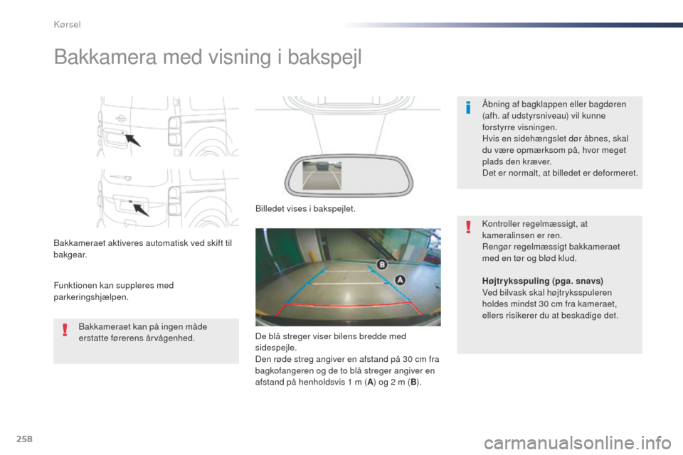Peugeot Expert VU 2016 Instruktionsbog (in Danish) 258
Expert_da_Chap06_conduite_ed01-2016
Bakkamera med visning i bakspejl
Bakkameraet aktiveres automatisk ved skift til
bakgear.
Funktionen kan suppleres med
parkeringshjælpen.Åbning af bagklappen Peugeot Expert VU 2016 Instruktionsbog (in Danish) 258
Expert_da_Chap06_conduite_ed01-2016
Bakkamera med visning i bakspejl
Bakkameraet aktiveres automatisk ved skift til
bakgear.
Funktionen kan suppleres med
parkeringshjælpen.Åbning af bagklappen