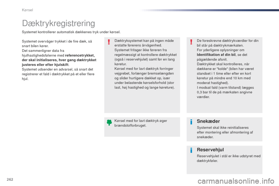Peugeot Expert VU 2016 Instruktionsbog (in Danish) 262
Expert_da_Chap06_conduite_ed01-2016
Dæktrykregistrering
Systemet overvåger trykket i de fire dæk, så
snart bilen kører.
Det sammenligner data fra
hjulhastighedsfølerne med referencetrykket Peugeot Expert VU 2016 Instruktionsbog (in Danish) 262
Expert_da_Chap06_conduite_ed01-2016
Dæktrykregistrering
Systemet overvåger trykket i de fire dæk, så
snart bilen kører.
Det sammenligner data fra
hjulhastighedsfølerne med referencetrykket