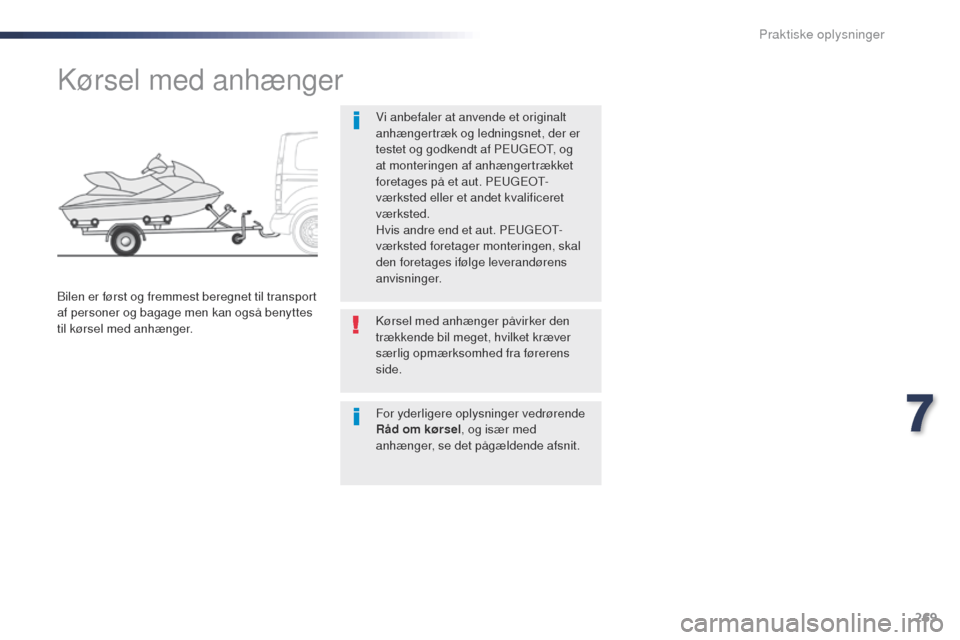 Peugeot Expert VU 2016 Instruktionsbog (in Danish) 269
Expert_da_Chap07_info-pratiques_ed01-2016
Kørsel med anhænger
Vi anbefaler at anvende et originalt
anhængertræk og ledningsnet, der er
testet og godkendt af PE
u
g
Eo
t
, o
g
at montering Peugeot Expert VU 2016 Instruktionsbog (in Danish) 269
Expert_da_Chap07_info-pratiques_ed01-2016
Kørsel med anhænger
Vi anbefaler at anvende et originalt
anhængertræk og ledningsnet, der er
testet og godkendt af PE
u
g
Eo
t
, o
g
at montering