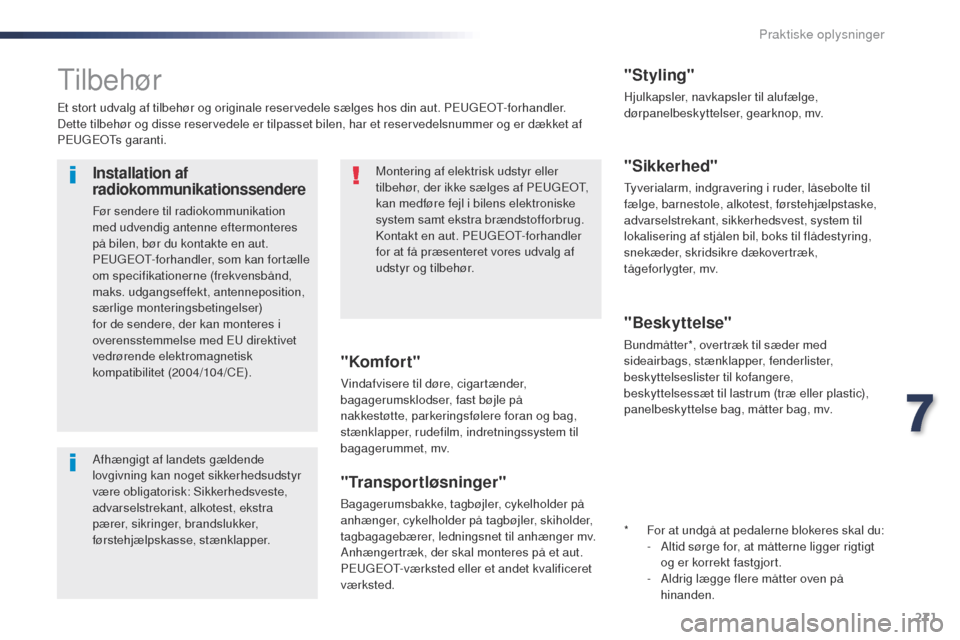Peugeot Expert VU 2016 Instruktionsbog (in Danish) 271
Expert_da_Chap07_info-pratiques_ed01-2016
tilbehør
Et stort udvalg af tilbehør og originale reservedele sælges hos din aut. PEugEo t- forhandler.
Dette tilbehør og disse reservedele er tilpass Peugeot Expert VU 2016 Instruktionsbog (in Danish) 271
Expert_da_Chap07_info-pratiques_ed01-2016
tilbehør
Et stort udvalg af tilbehør og originale reservedele sælges hos din aut. PEugEo t- forhandler.
Dette tilbehør og disse reservedele er tilpass