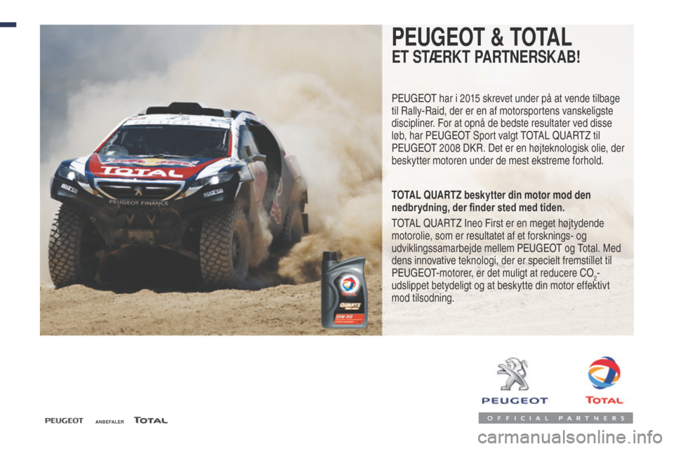 Peugeot Expert VU 2016 Instruktionsbog (in Danish) ANBEFALER
PEUGEOT & TOTAL
ET STÆRKT PARTNERSKAB!
Peugeot har i 2015 skrevet under på at vende tilbage
til Rally-Raid, der er en af motorsportens vanskeligste
discipliner. For at opnå de bedste re Peugeot Expert VU 2016 Instruktionsbog (in Danish) ANBEFALER
PEUGEOT & TOTAL
ET STÆRKT PARTNERSKAB!
Peugeot har i 2015 skrevet under på at vende tilbage
til Rally-Raid, der er en af motorsportens vanskeligste
discipliner. For at opnå de bedste re