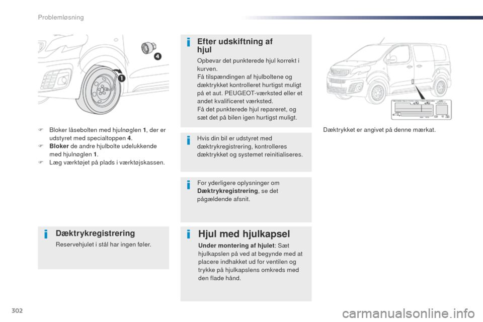 Peugeot Expert VU 2016 Instruktionsbog (in Danish) 302
Expert_da_Chap08_En-cas-de-panne_ed01-2016
F Bloker låsebolten med hjulnøglen 1, der er
udstyret med specialtoppen 4 .
F
B
loker de andre hjulbolte udelukkende
med hjulnøglen 1 .
F
L
æ Peugeot Expert VU 2016 Instruktionsbog (in Danish) 302
Expert_da_Chap08_En-cas-de-panne_ed01-2016
F Bloker låsebolten med hjulnøglen 1, der er
udstyret med specialtoppen 4 .
F
B
loker de andre hjulbolte udelukkende
med hjulnøglen 1 .
F
L
æ