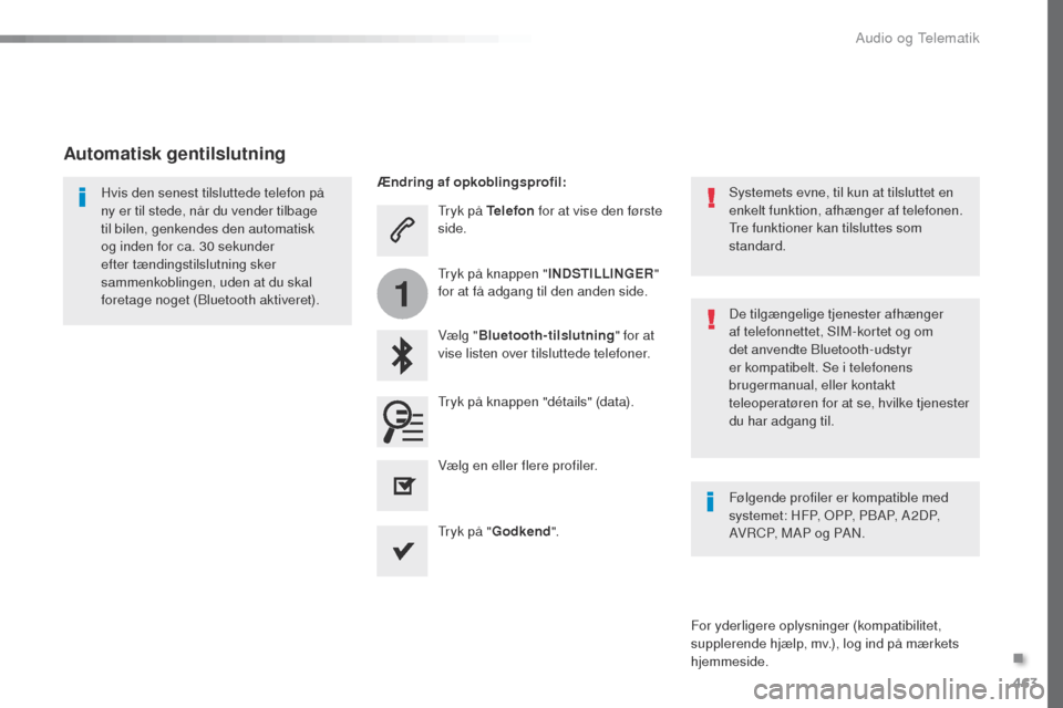 Peugeot Expert VU 2016 Instruktionsbog (in Danish) 463
1
Expert_da_Chap10c_RCC-1_ed01-2016
tryk på Telefon for at vise den første
side.
Vælg " Bluetooth-tilslutning " for at
vise listen over tilsluttede telefoner.
Hvis den senest tilsluttede tele Peugeot Expert VU 2016 Instruktionsbog (in Danish) 463
1
Expert_da_Chap10c_RCC-1_ed01-2016
tryk på Telefon for at vise den første
side.
Vælg " Bluetooth-tilslutning " for at
vise listen over tilsluttede telefoner.
Hvis den senest tilsluttede tele