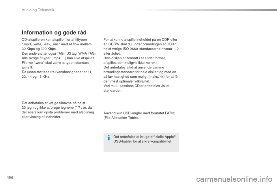 Peugeot Expert VU 2016 Instruktionsbog (in Danish) 496
CD-afspilleren kan afspille filer af filtypen
".mp3, .wma, .wav, .aac" med et flow mellem
32 Kbps og 320 Kbps.
Den understøtter også
t
Ag
(ID3 tag, WMA t
Ag)
.
Alle øvrige filtyper (.mp Peugeot Expert VU 2016 Instruktionsbog (in Danish) 496
CD-afspilleren kan afspille filer af filtypen
".mp3, .wma, .wav, .aac" med et flow mellem
32 Kbps og 320 Kbps.
Den understøtter også
t
Ag
(ID3 tag, WMA t
Ag)
.
Alle øvrige filtyper (.mp