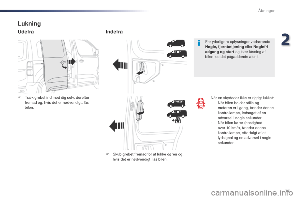 Peugeot Expert VU 2016 Instruktionsbog (in Danish) 77
Expert_da_Chap02_ouvertures_ed01-2016
Når en skydedør ikke er rigtigt lukket:
- N år bilen holder stille og
motoren er i gang, tænder denne
kontrollampe, ledsaget af en
advarsel i nogle seku Peugeot Expert VU 2016 Instruktionsbog (in Danish) 77
Expert_da_Chap02_ouvertures_ed01-2016
Når en skydedør ikke er rigtigt lukket:
- N år bilen holder stille og
motoren er i gang, tænder denne
kontrollampe, ledsaget af en
advarsel i nogle seku