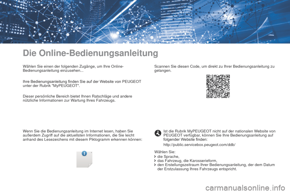 Peugeot Expert VU 2016 Betriebsanleitung (in German) Expert_de_Chap00_couv-imprimeur_ed01-2016
Die Online-Bedienungsanleitung
Wählen Sie einen der folgenden Zugänge, um Ihre Online-
Bedienungsanleitung einzusehen...
Wenn Sie die Bedienungsanleitung im Peugeot Expert VU 2016 Betriebsanleitung (in German) Expert_de_Chap00_couv-imprimeur_ed01-2016
Die Online-Bedienungsanleitung
Wählen Sie einen der folgenden Zugänge, um Ihre Online-
Bedienungsanleitung einzusehen...
Wenn Sie die Bedienungsanleitung im