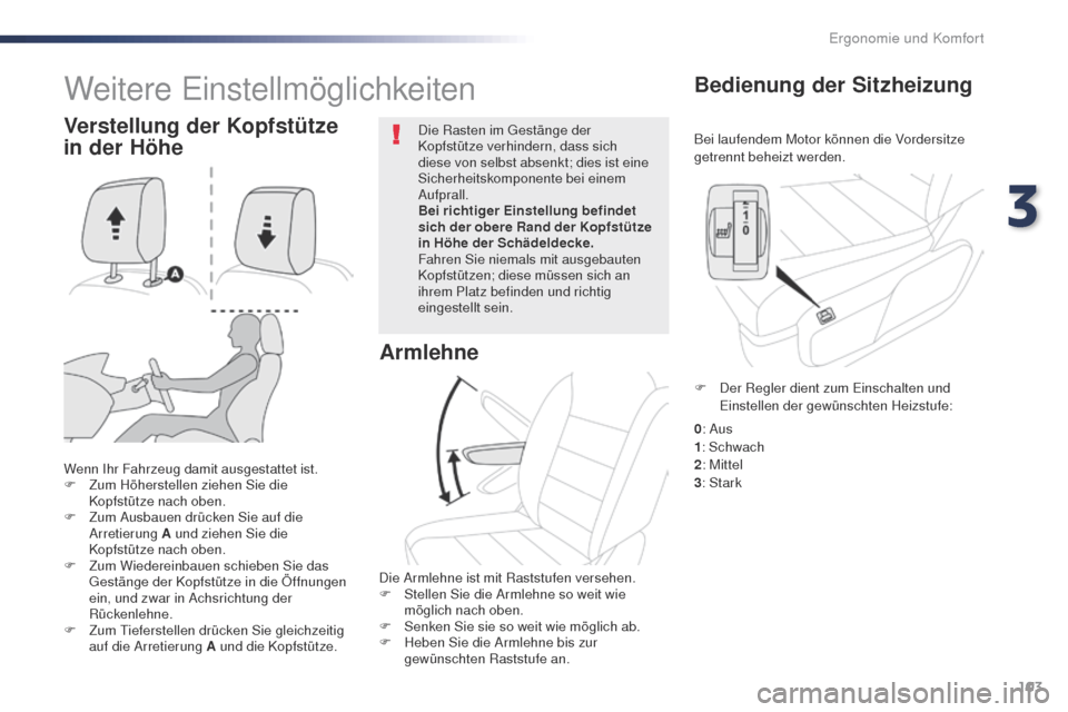 Peugeot Expert VU 2016 Betriebsanleitung (in German) 103
Expert_de_Chap03_ergonomie-et-confort_ed01-2016
Bei laufendem Motor können die Vordersitze
getrennt beheizt werden.
Bedienung der Sitzheizung
Wenn Ihr Fahrzeug damit ausgestattet ist.
F Z um Hö Peugeot Expert VU 2016 Betriebsanleitung (in German) 103
Expert_de_Chap03_ergonomie-et-confort_ed01-2016
Bei laufendem Motor können die Vordersitze
getrennt beheizt werden.
Bedienung der Sitzheizung
Wenn Ihr Fahrzeug damit ausgestattet ist.
F Z um Hö
