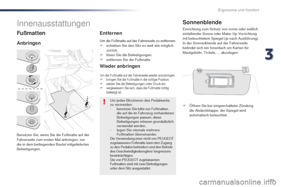 Peugeot Expert VU 2016 Betriebsanleitung (in German) 119
Expert_de_Chap03_ergonomie-et-confort_ed01-2016
Fußmatten
Benutzen Sie, wenn Sie die Fußmatte auf der
Fahrerseite zum ersten Mal anbringen, nur
die in dem beiliegenden Beutel mitgelieferten
B Peugeot Expert VU 2016 Betriebsanleitung (in German) 119
Expert_de_Chap03_ergonomie-et-confort_ed01-2016
Fußmatten
Benutzen Sie, wenn Sie die Fußmatte auf der
Fahrerseite zum ersten Mal anbringen, nur
die in dem beiliegenden Beutel mitgelieferten
B