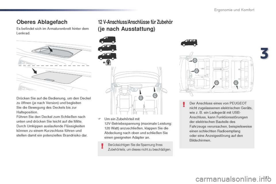 Peugeot Expert VU 2016 Betriebsanleitung (in German) 121
Expert_de_Chap03_ergonomie-et-confort_ed01-2016
Oberes Ablagefach
Es befindet sich im Armaturenbrett hinter dem
Lenkrad.
Drücken Sie auf die Bedienung, um den Deckel
zu öffnen ( je nach Versio Peugeot Expert VU 2016 Betriebsanleitung (in German) 121
Expert_de_Chap03_ergonomie-et-confort_ed01-2016
Oberes Ablagefach
Es befindet sich im Armaturenbrett hinter dem
Lenkrad.
Drücken Sie auf die Bedienung, um den Deckel
zu öffnen ( je nach Versio