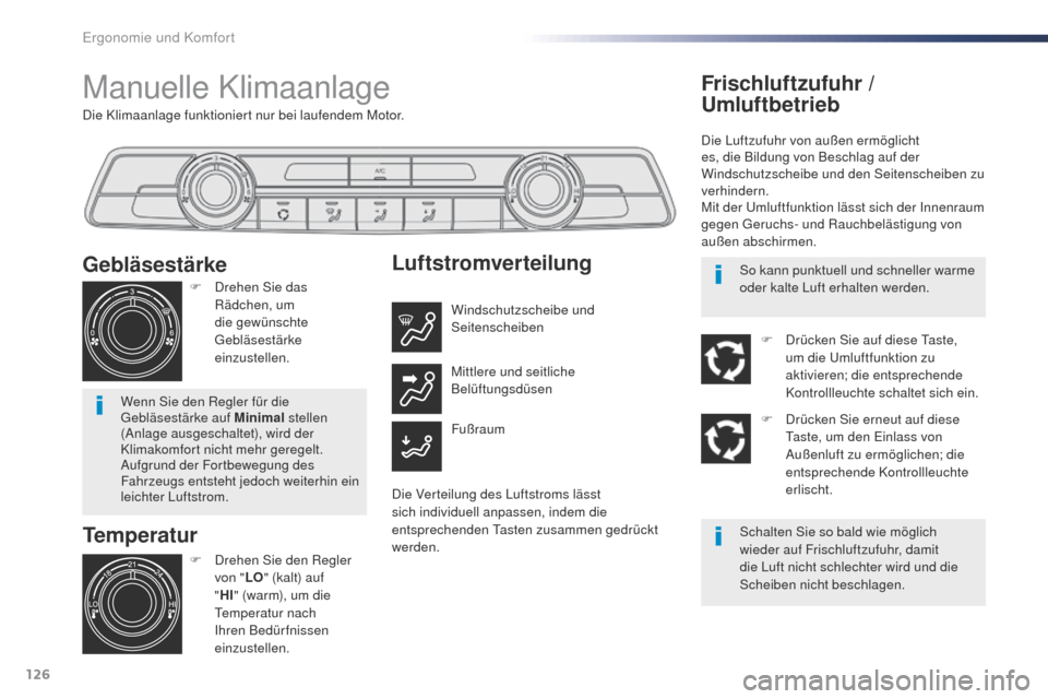 Peugeot Expert VU 2016 Betriebsanleitung (in German) 126
Expert_de_Chap03_ergonomie-et-confort_ed01-2016
Die Klimaanlage funktioniert nur bei laufendem Motor.
Manuelle Klimaanlage
Temperatur
F Drehen Sie den Regler von " LO" (kalt) auf
" HI " (warm), u Peugeot Expert VU 2016 Betriebsanleitung (in German) 126
Expert_de_Chap03_ergonomie-et-confort_ed01-2016
Die Klimaanlage funktioniert nur bei laufendem Motor.
Manuelle Klimaanlage
Temperatur
F Drehen Sie den Regler von " LO" (kalt) auf
" HI " (warm), u