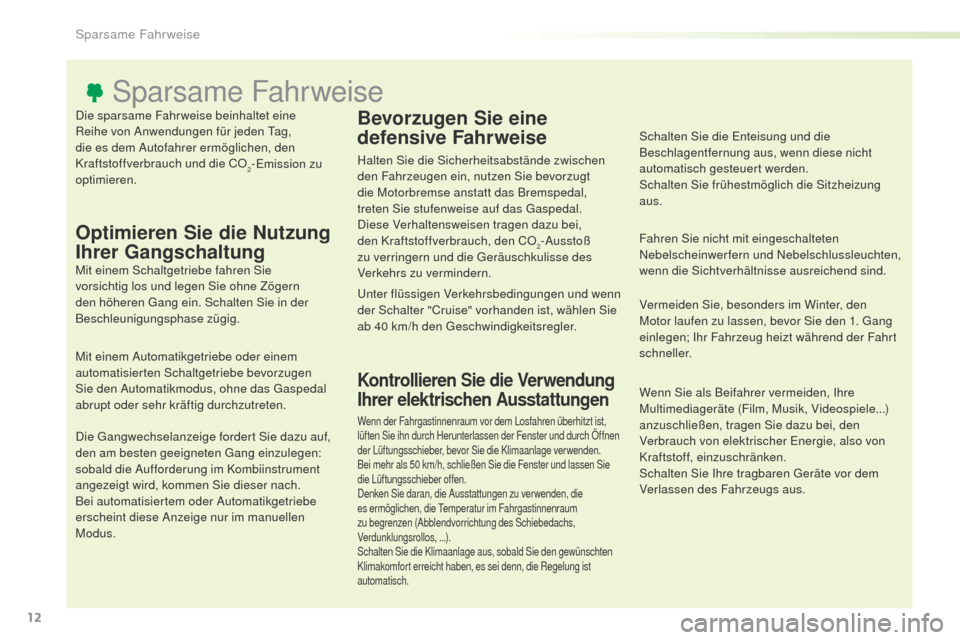 Peugeot Expert VU 2016  Betriebsanleitung (in German) Expert_de_Chap00c_eco-conduite_ed01-2016
Die sparsame Fahrweise beinhaltet eine 
Reihe von Anwendungen für jeden ta g, 
die es dem Autofahrer ermöglichen, den 
Kraftstoffverbrauch und die CO
2-Emiss