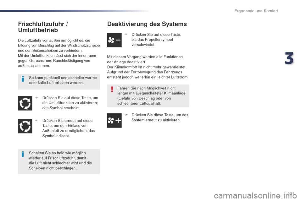 Peugeot Expert VU 2016 Betriebsanleitung (in German) 131
Expert_de_Chap03_ergonomie-et-confort_ed01-2016
Deaktivierung des Systems
F Drücken Sie auf diese ta ste,
bis das Propellersymbol
verschwindet.
Mit diesem Vorgang werden alle Funktionen
der An Peugeot Expert VU 2016 Betriebsanleitung (in German) 131
Expert_de_Chap03_ergonomie-et-confort_ed01-2016
Deaktivierung des Systems
F Drücken Sie auf diese ta ste,
bis das Propellersymbol
verschwindet.
Mit diesem Vorgang werden alle Funktionen
der An