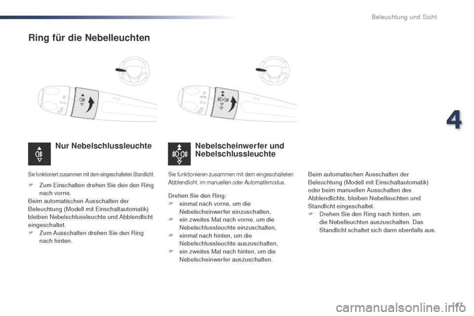 Peugeot Expert VU 2016 Betriebsanleitung (in German) 147
Expert_de_Chap04_eclairage-et-visibilite_ed01-2016
Ring für die Nebelleuchten
Nebelscheinwerfer und
Nebelschlussleuchte
Nur Nebelschlussleuchte
F Zum Einschalten drehen Sie den den Ring
nach vo Peugeot Expert VU 2016 Betriebsanleitung (in German) 147
Expert_de_Chap04_eclairage-et-visibilite_ed01-2016
Ring für die Nebelleuchten
Nebelscheinwerfer und
Nebelschlussleuchte
Nur Nebelschlussleuchte
F Zum Einschalten drehen Sie den den Ring
nach vo